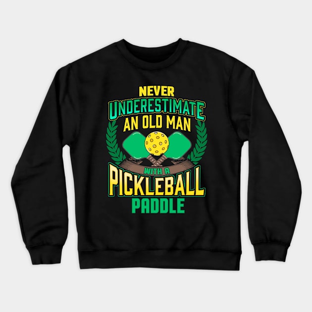 Never Underestimate An Old Man With A Pickleball Paddle Crewneck Sweatshirt by E